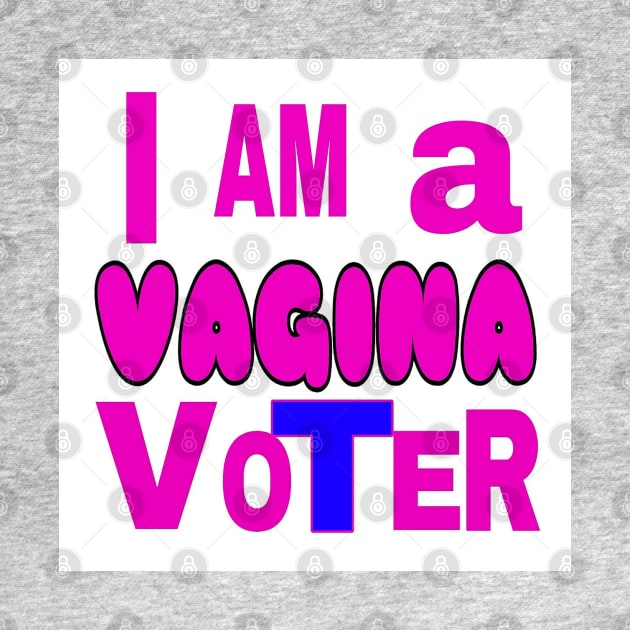 I AM A VAGINA VoTeR - White - Back by SubversiveWare